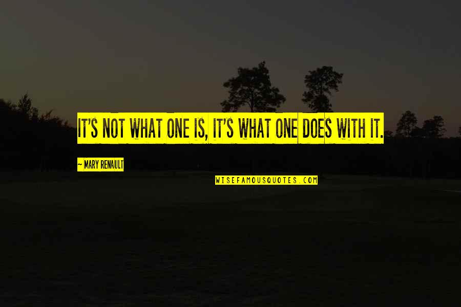 It Not Quotes By Mary Renault: It's not what one is, it's what one