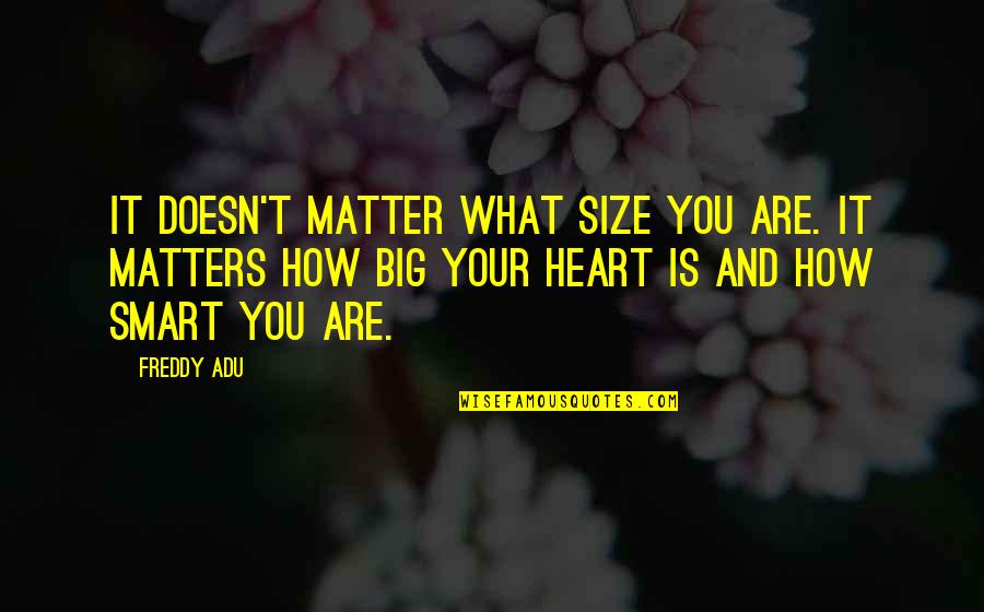 It Not Size Matters Quotes By Freddy Adu: It doesn't matter what size you are. It