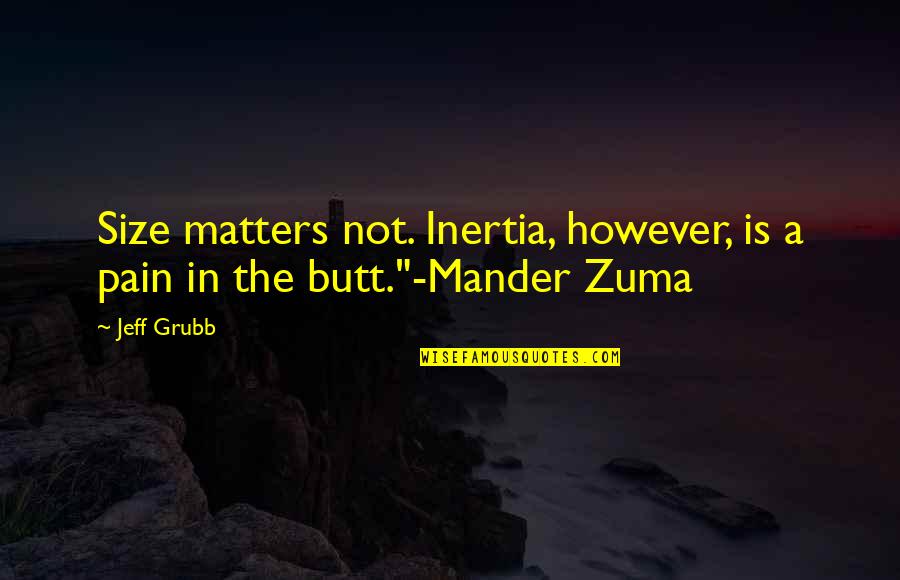 It Not Size Matters Quotes By Jeff Grubb: Size matters not. Inertia, however, is a pain