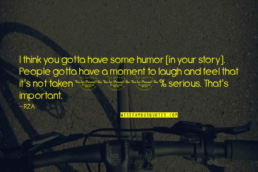 It Not That Serious Quotes By RZA: I think you gotta have some humor [in