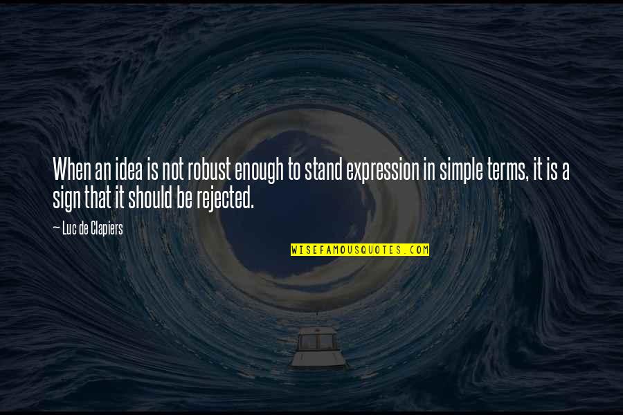 It Not That Simple Quotes By Luc De Clapiers: When an idea is not robust enough to It Not That Simple Quotes By Luc De Clapiers: When an idea is not robust enough to