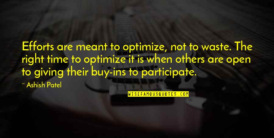 It Not The Right Time Quotes By Ashish Patel: Efforts are meant to optimize, not to waste.