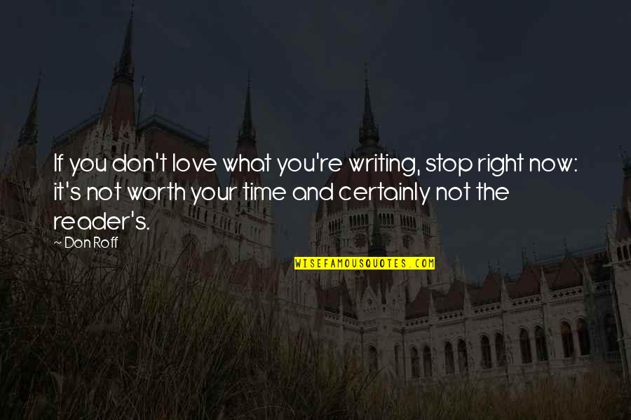 It Not The Right Time Quotes By Don Roff: If you don't love what you're writing, stop