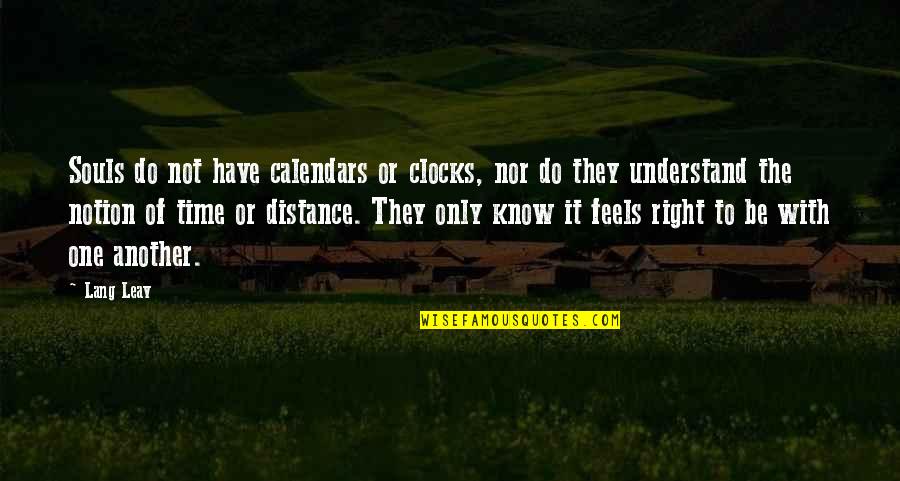 It Not The Right Time Quotes By Lang Leav: Souls do not have calendars or clocks, nor