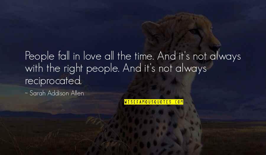 It Not The Right Time Quotes By Sarah Addison Allen: People fall in love all the time. And