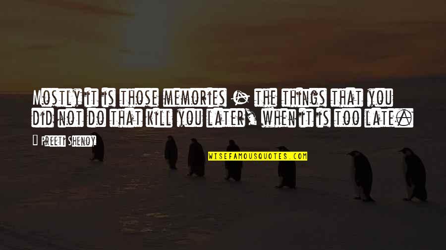 It Not Too Late Quotes By Preeti Shenoy: Mostly it is those memories - the things