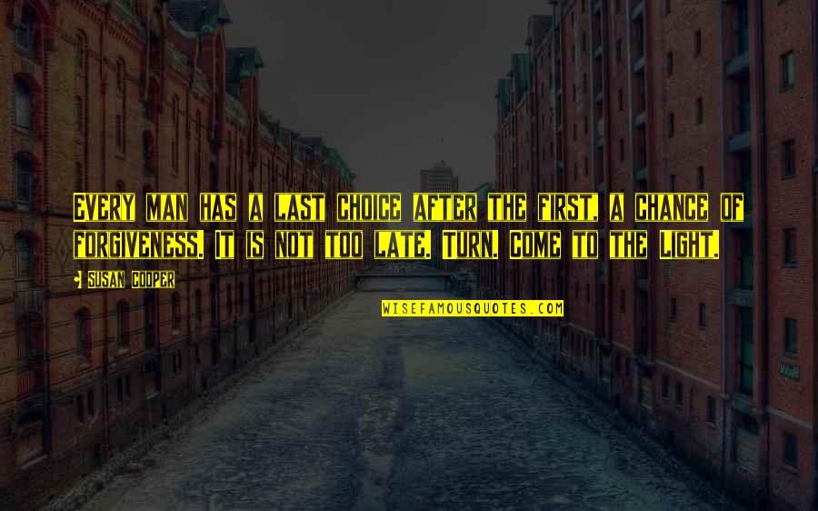 It Not Too Late Quotes By Susan Cooper: Every man has a last choice after the