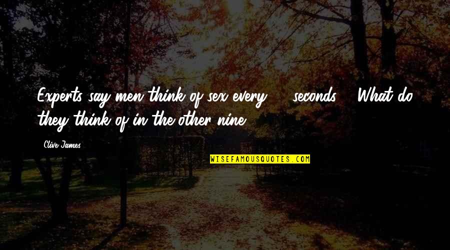 It Not What You Say It What You Do Quotes By Clive James: Experts say men think of sex every 10