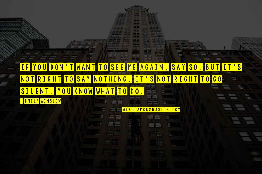 It Not What You Say It What You Do Quotes By Emily Winslow: If you don't want to see me again,