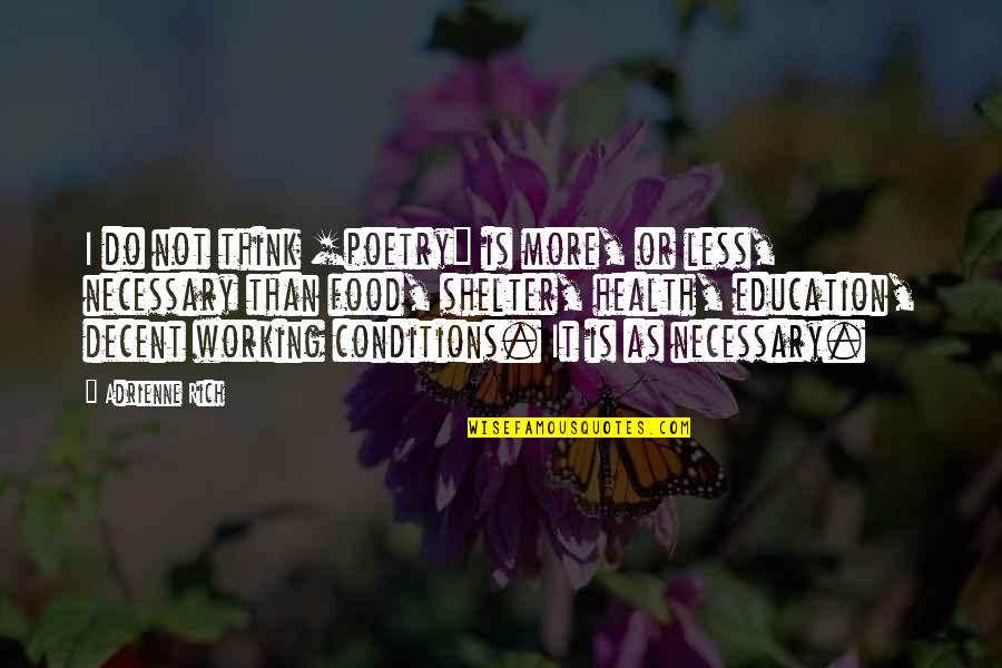 It Not Working Quotes By Adrienne Rich: I do not think [poetry] is more, or