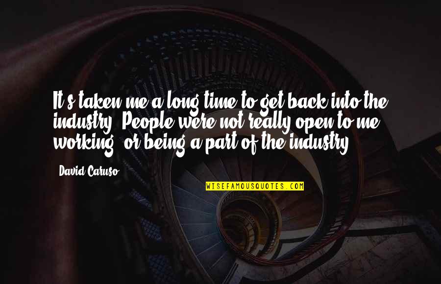 It Not Working Quotes By David Caruso: It's taken me a long time to get