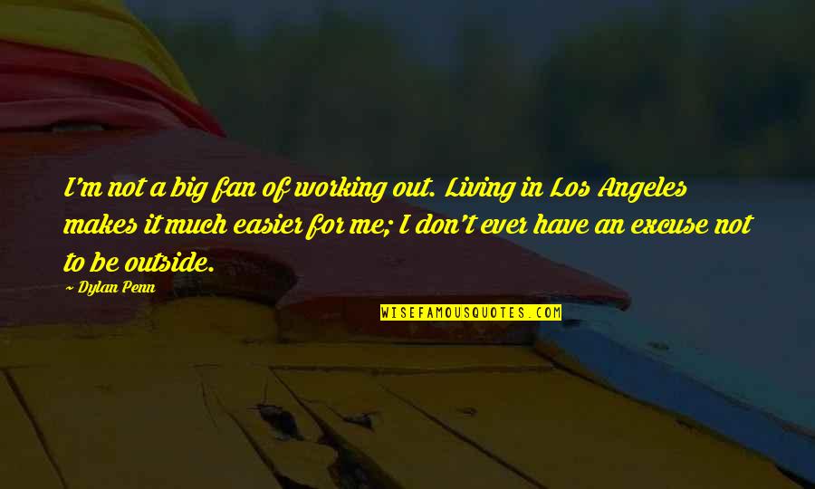 It Not Working Quotes By Dylan Penn: I'm not a big fan of working out.