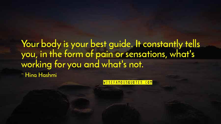 It Not Working Quotes By Hina Hashmi: Your body is your best guide. It constantly
