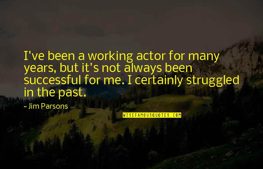 It Not Working Quotes By Jim Parsons: I've been a working actor for many years,