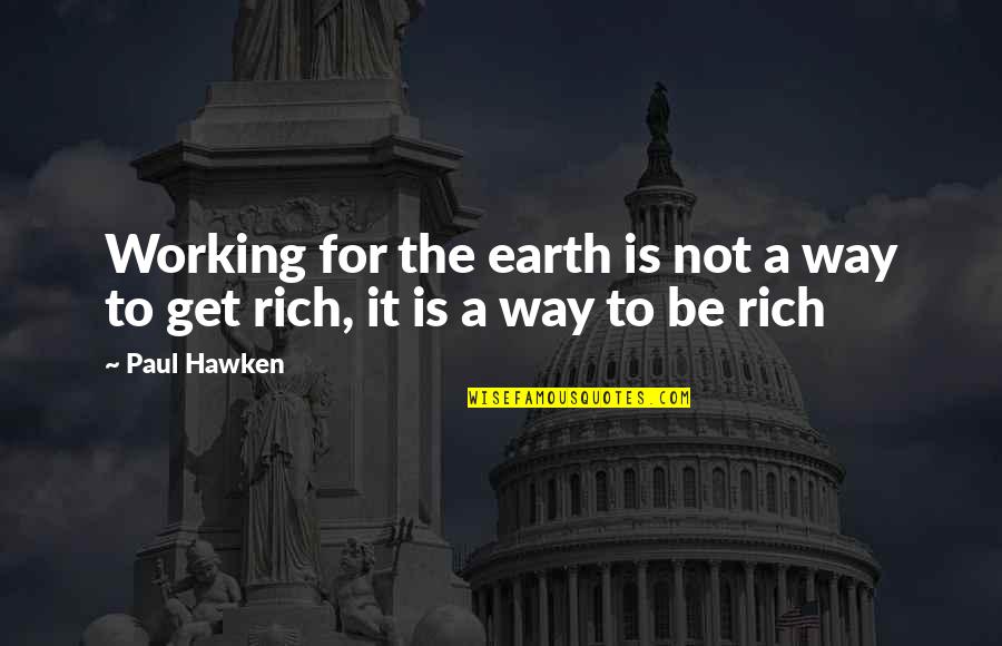 It Not Working Quotes By Paul Hawken: Working for the earth is not a way