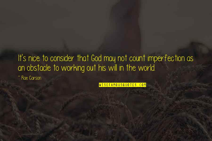 It Not Working Quotes By Rae Carson: It's nice to consider that God may not