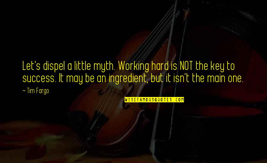 It Not Working Quotes By Tim Fargo: Let's dispel a little myth. Working hard is