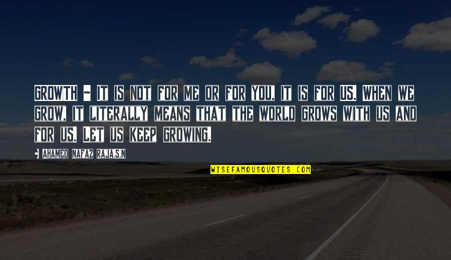 It Not You It's Me Quotes By Ahamed Nafaz Raja.S.N: GROWTH - It is not for me or