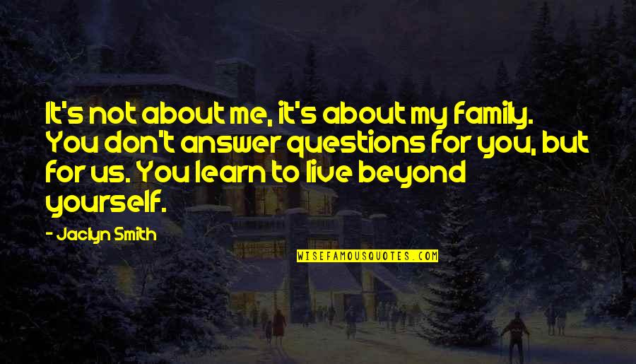 It Not You It's Me Quotes By Jaclyn Smith: It's not about me, it's about my family.