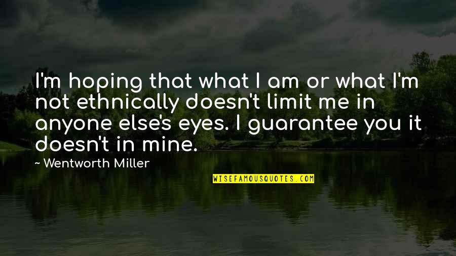 It Not You It's Me Quotes By Wentworth Miller: I'm hoping that what I am or what