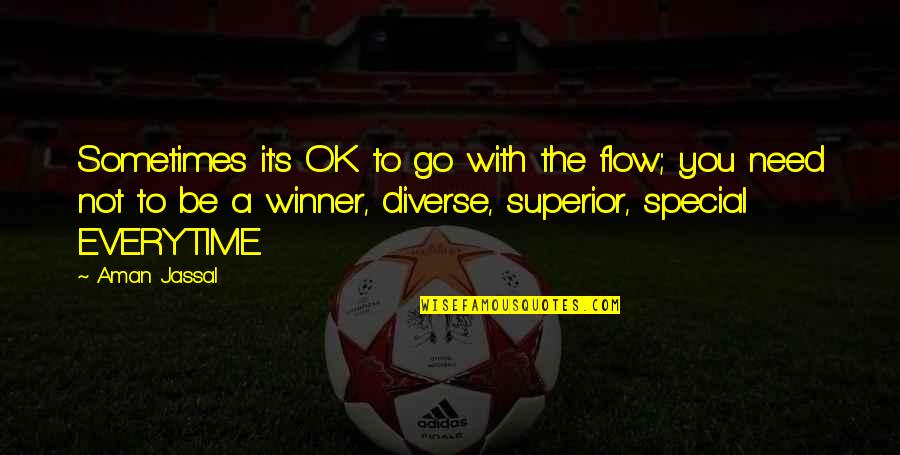 It Ok Not To Be Ok Quotes By Aman Jassal: Sometimes it's OK to go with the flow; It Ok Not To Be Ok Quotes By Aman Jassal: Sometimes it's OK to go with the flow;