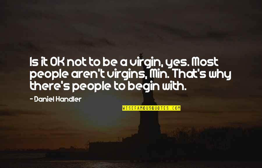 It Ok Not To Be Ok Quotes By Daniel Handler: Is it OK not to be a virgin, It Ok Not To Be Ok Quotes By Daniel Handler: Is it OK not to be a virgin,
