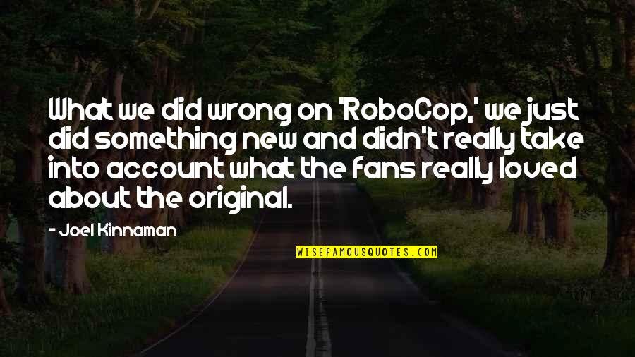It Ok Not To Be Ok Quotes By Joel Kinnaman: What we did wrong on 'RoboCop,' we just It Ok Not To Be Ok Quotes By Joel Kinnaman: What we did wrong on 'RoboCop,' we just