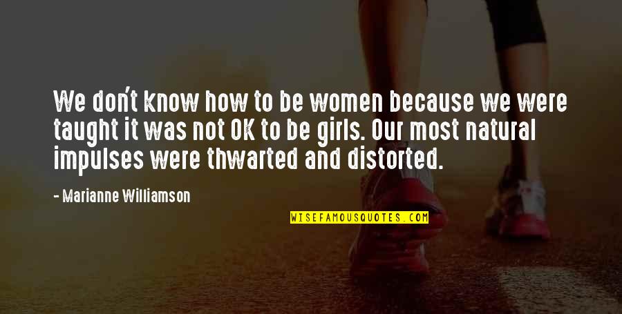 It Ok Not To Be Ok Quotes By Marianne Williamson: We don't know how to be women because