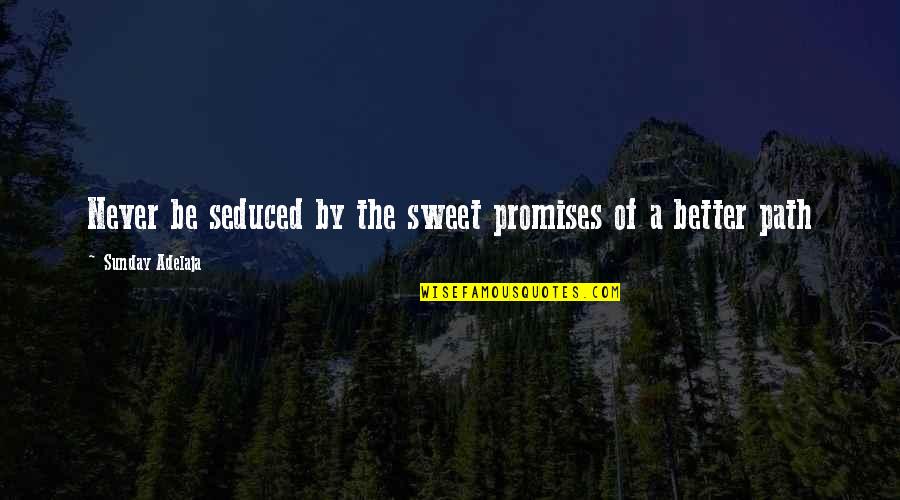 It Ok Not To Be Ok Quotes By Sunday Adelaja: Never be seduced by the sweet promises of It Ok Not To Be Ok Quotes By Sunday Adelaja: Never be seduced by the sweet promises of