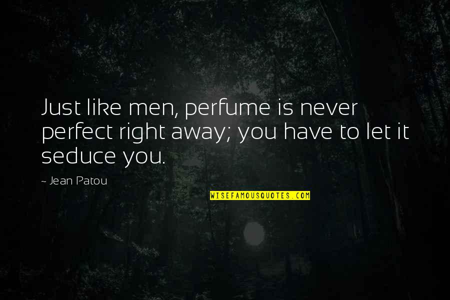 It Ok Not To Be Perfect Quotes By Jean Patou: Just like men, perfume is never perfect right