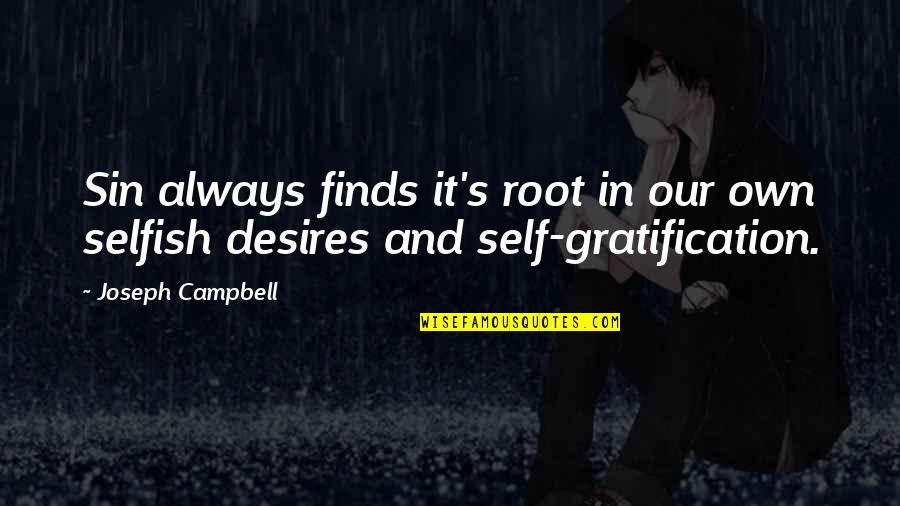 It Ok To Be Selfish Quotes By Joseph Campbell: Sin always finds it's root in our own