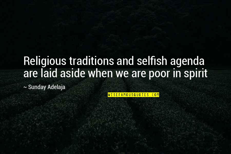 It Ok To Be Selfish Quotes By Sunday Adelaja: Religious traditions and selfish agenda are laid aside
