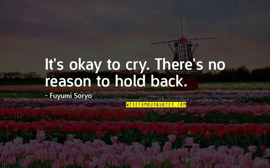 It Okay To Cry Quotes By Fuyumi Soryo: It's okay to cry. There's no reason to