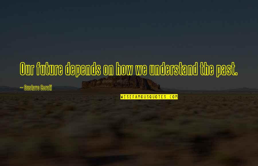 It Only Depends On You Quotes By Gustavo Cerati: Our future depends on how we understand the