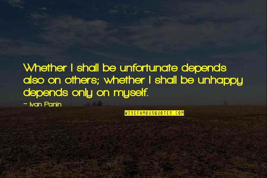 It Only Depends On You Quotes By Ivan Panin: Whether I shall be unfortunate depends also on