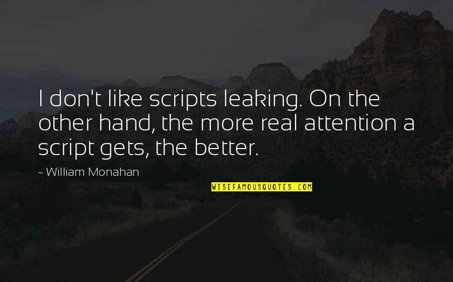 It Only Gets Better Quotes By William Monahan: I don't like scripts leaking. On the other