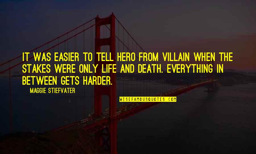 It Only Gets Easier Quotes By Maggie Stiefvater: It was easier to tell hero from villain