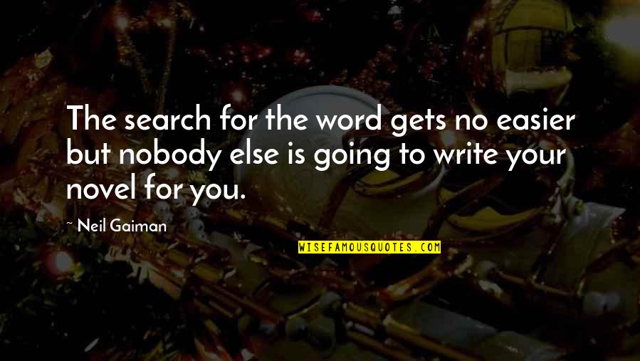 It Only Gets Easier Quotes By Neil Gaiman: The search for the word gets no easier