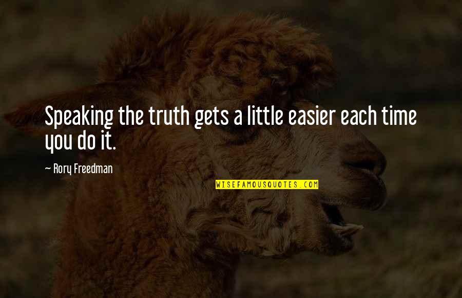 It Only Gets Easier Quotes By Rory Freedman: Speaking the truth gets a little easier each