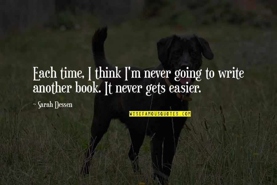 It Only Gets Easier Quotes By Sarah Dessen: Each time, I think I'm never going to