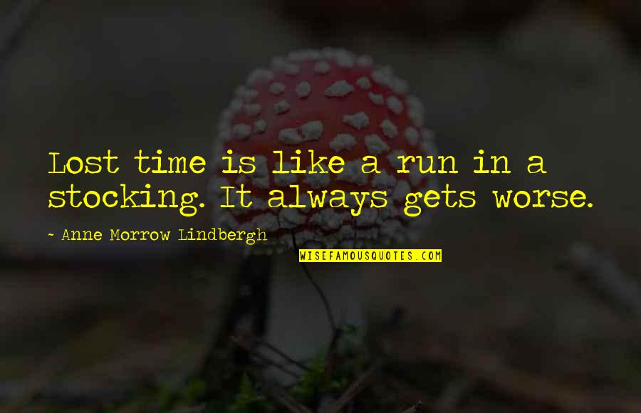 It Only Gets Worse Quotes By Anne Morrow Lindbergh: Lost time is like a run in a