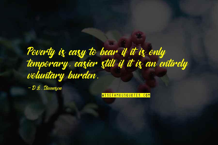 It Only Temporary Quotes By D.E. Stevenson: Poverty is easy to bear if it is