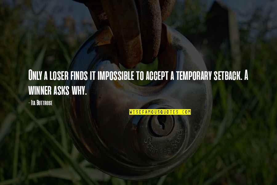 It Only Temporary Quotes By Ita Buttrose: Only a loser finds it impossible to accept