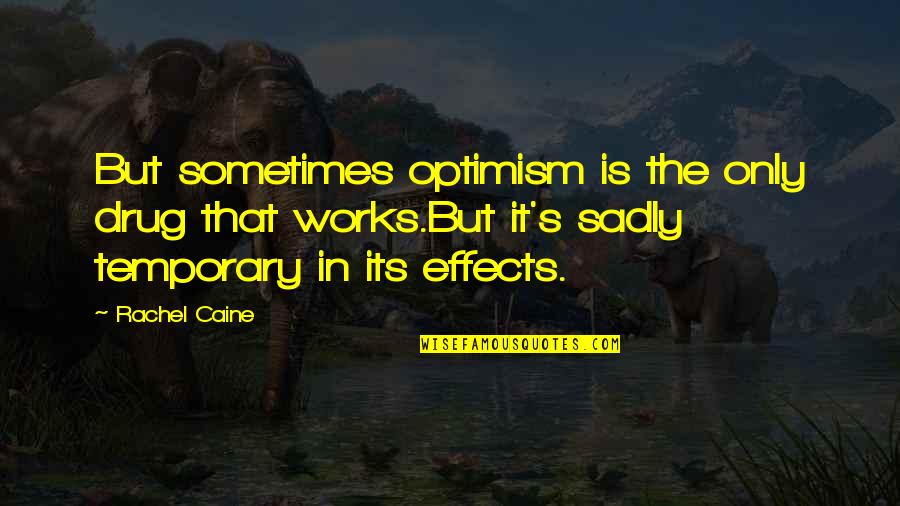 It Only Temporary Quotes By Rachel Caine: But sometimes optimism is the only drug that