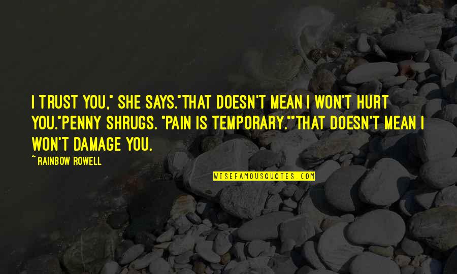 It Only Temporary Quotes By Rainbow Rowell: I trust you," she says."That doesn't mean I