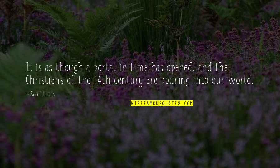 It Our Time Quotes By Sam Harris: It is as though a portal in time