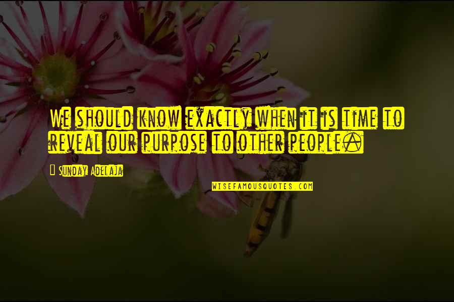 It Our Time Quotes By Sunday Adelaja: We should know exactly when it is time