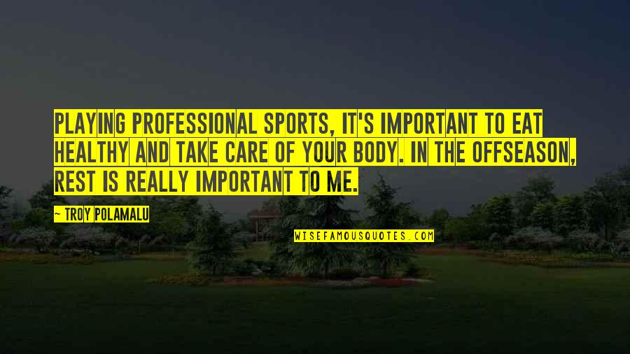 It Professional Quotes By Troy Polamalu: Playing professional sports, it's important to eat healthy It Professional Quotes By Troy Polamalu: Playing professional sports, it's important to eat healthy