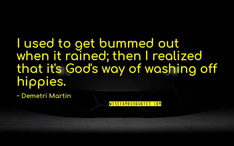 It Rained Quotes By Demetri Martin: I used to get bummed out when it
