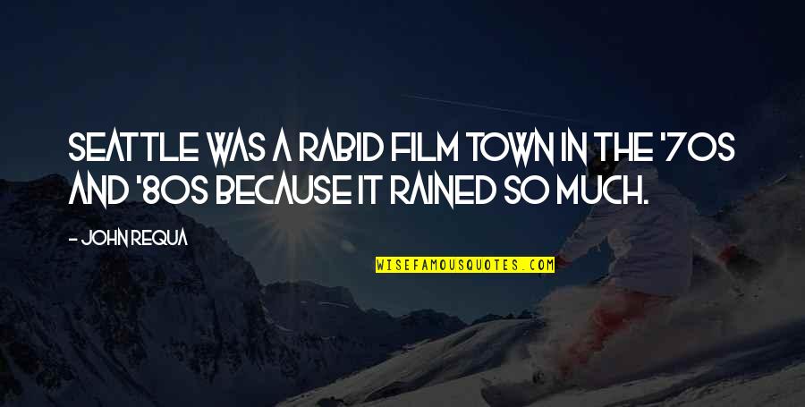 It Rained Quotes By John Requa: Seattle was a rabid film town in the